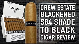 Drew Estate Blackened S84 Shade To Black Cigar Review