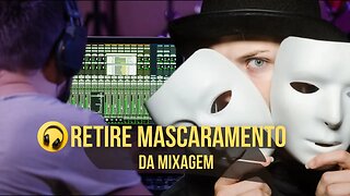 Aprenda Como Retirar Mascaramento da Mixagem