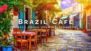 Brazil Cafe Ambience - Brazilian music | Bossa Nova Instrumental Music for working, studing