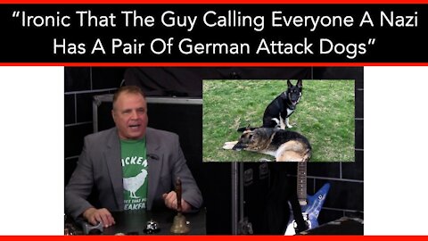 “Ironic That The Guy Calling Everyone A Nazi Has A Pair Of German Attack Dogs”