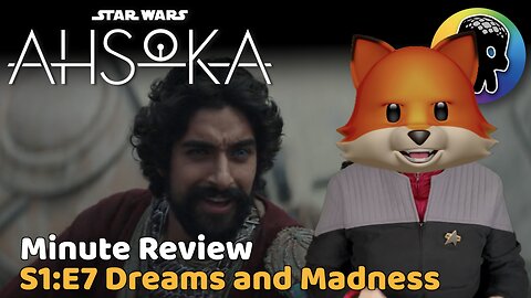 Ahsoka S1:E7 - Dreams and Madness - Minute Review