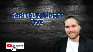 Capital Mindset Live WE ARE NOT TALKING ABOUT THE FED