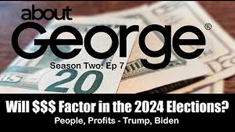 Will Money Factor In The 2024 Elections? I About George With Gene Ho, Season 2, Ep 7