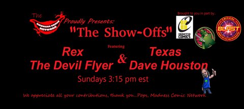 The Show-Offs!! w/Rex "The Devil Flyer" & Texas Dave Houston Featuring Stan Lee E9