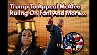 Trump To Appeal McAfee Ruling On Fani And More... Real News with Lucretia Hughes