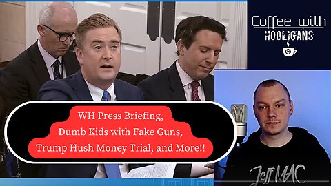 WH Press Briefing, Dumb Kids with Fake Guns, Trump Hush Money Trial, and More!!