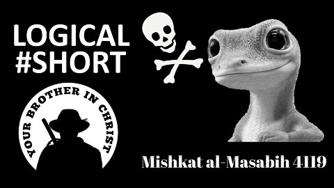 THE TRUTH ABOUT: Why Muslims Hate Geckos? Mishkat al-Masabih 4119 - LOGICAL #SHORT