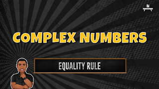 Complex Numbers | Equality Rule