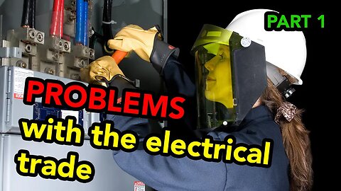 Problems With The Electrical Trade - PART 1 (WOMEN IN THE TRADES)