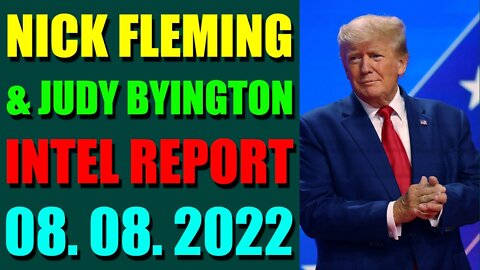 NICK FLEMING & JUDY BYINGTON LATE NIGHT INTEL REPORT (AUGUST 08, 2022) - TRUMP NEWS