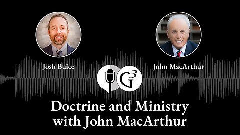 Doctrine and Ministry with John MacArthur | Ep. 67