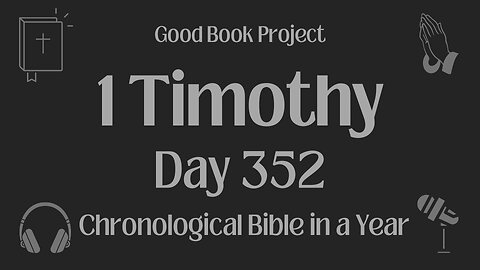 Chronological Bible in a Year 2023 - December 18, Day 352 - 1 Timothy