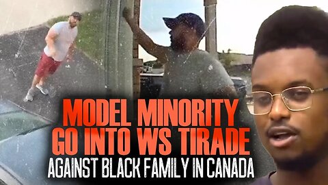 Model Minority Go Into WS Tirade Against Black Family In Canada