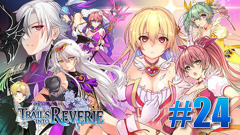 The Legend of Heroes: Trails into Reverie Part 24 - Magical Alisa LS Episode 1 & Vantage Masters