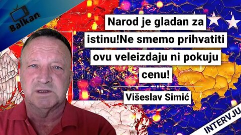 Viseslav Simić-Narod je gladan za istinu!Ne smemo prihvatiti ovu veleizdaju ni pokuju cenu!