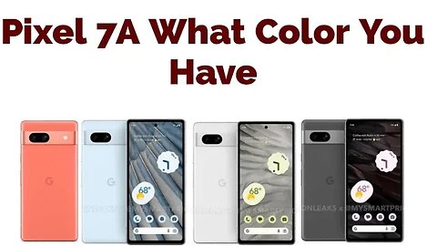 "Pixel 7a Color Choices: Which one to Choose?"
