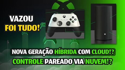 VAZOU FOI TUDO!! NOVA GERAÇÃO HÍBRIDA com CLOUD, NOVO XBOX e CONTROLE CONECTADO direto via NUVEM!