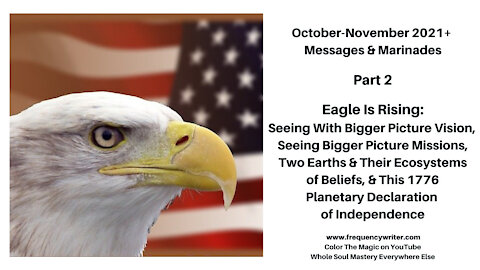 October-November 2021+ Marinades: Eagle Is Rising, Big Picture Vision & Missions, 1776 Independence