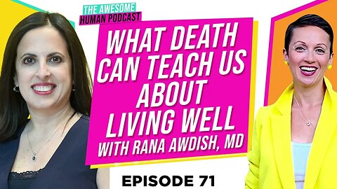 What Death Can Teach us About Living Well? with Rana Awdish, MD