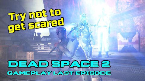 Try not to get scared Horrifying Dead Space 2 Gameplay Last Episode Final Boss Fight