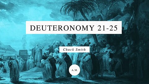 Through the Bible with Chuck Smith: Deuteronomy 21-25