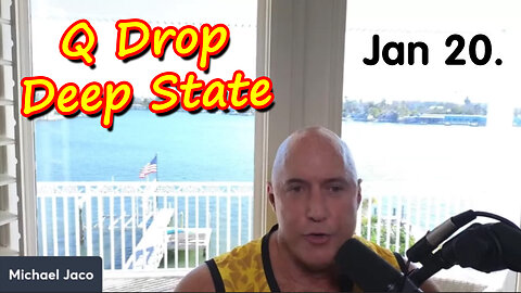 Michael Jaco SHOCKING News Jan 20 > Q - Deep State