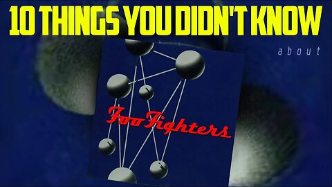 10 THINGS YOU DIDN'T KNOW | THE COLOUR AND THE SHAPE by FOO FIGHTERS
