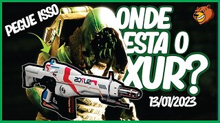 DESTINY 2 │ ONDE ESTA O XUR ? PEGUE ESSA ARMA 13/01/2023