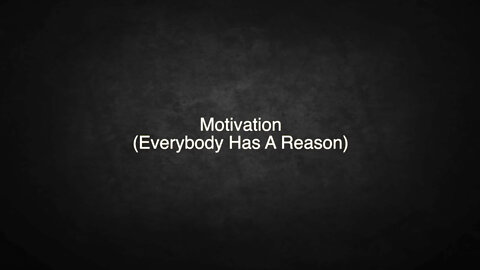 Motivation (Everybody Has A Reason)