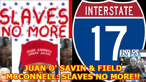JUAN O' SAVIN & FIELD MCCONNELL: SLAVES NO MORE!!