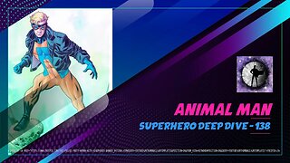 Animal Man - Superhero Deep Dive 138