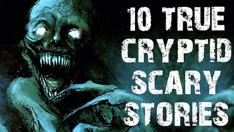 10 TRUE Terrifying Cryptid Scary Stories | Horror Stories To Fall Asleep To