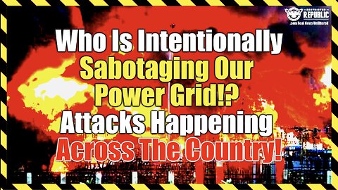 Who Is Intentionally Sabotaging Our Power Grid!? Attacks Happening Across The Country!