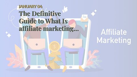The Definitive Guide to What Is affiliate marketing? Examples & how to get started