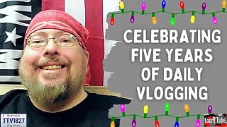 CELEBRATING FIVE YEARS OF DAILY VLOGGING - 122322 TTV1827