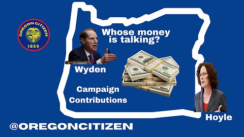 OREGON Campaign contributions Wyden & Hoyle - Who do they serve?