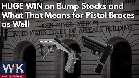 HUGE WIN on Bump Stocks and What That Means for Pistol Braces as Well