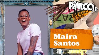 MAIRA SANTOS - PÂNICO - 03/02/23