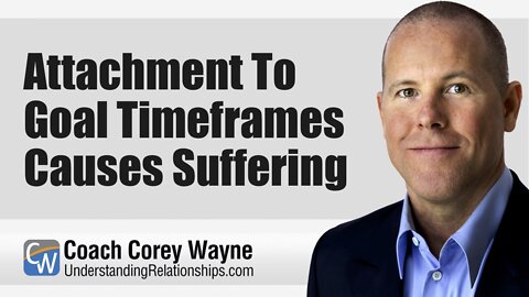 Attachment To Goal Timeframes Causes Suffering