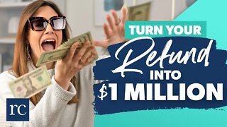 How to Turn Your Tax Refund into $1,000,000