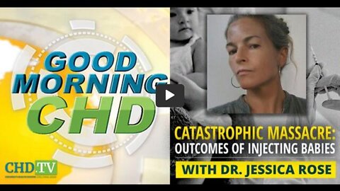 Catastrophic Massacre - Outcomes of Injecting Babies - CHD with Jessica Rose