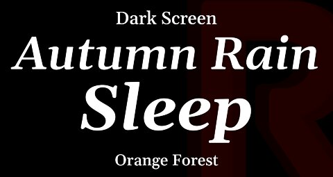 Autumn Forest Rain for Sleeping - DARK SCREEN - 8 Hours