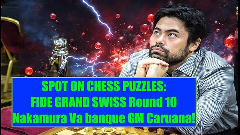 SOCP: FIDE GRAND SWISS Nakamura Va banque GM Caruana Round 10!
