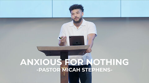 Anxious for Nothing | Pastor Micah Stephens