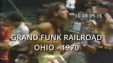 Grand Funk Railroad Ohio, 1970 - Old Rockers never die