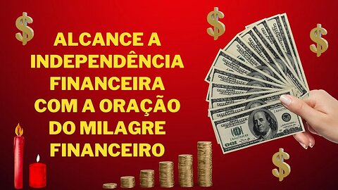 Alcance a independência financeira com a Oração do Milagre Financeiro