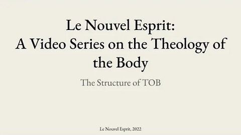 The Structure of the Theology of the Body | Le Nouvel Esprit Commentary on TOB