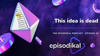 This idea is dead - The Episodikal Podcast - episode 19