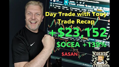 Day Trade With Tony Day Trade Recap +$23,152 $OCEA +139% $ASAN