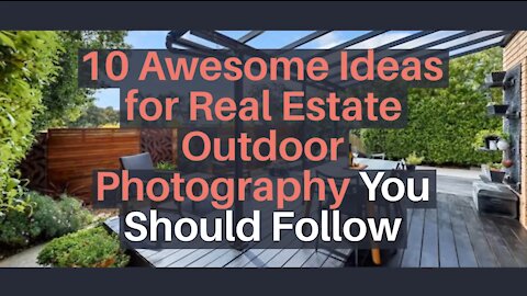 10 Awesome Ideas for Real Estate Outdoor Photography You Should Follow